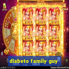 diabeto family guy